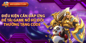 Điều kiện cần đáp ứng để tải game nổ hũ đổi thưởng tặng code