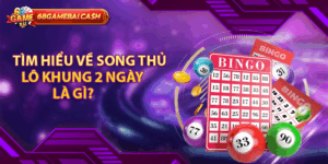 Tìm hiểu về song thủ lô khung 2 ngày là gì?