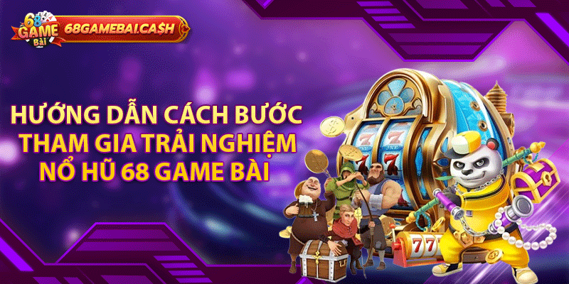 Hướng dẫn cách bước tham gia trải nghiệm nổ hũ 68 game bài 